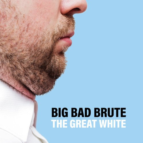 BIG BAD BRUTE - THE GREAT WHITEBIG BAD BRUTE - THE GREAT WHITE.jpg